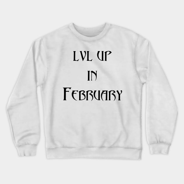 Lvl Up in February - Birthday Geeky Gift Crewneck Sweatshirt by EugeneFeato